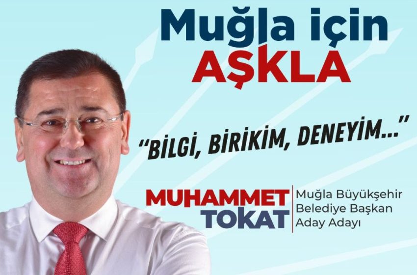 CHP Büyükşehir Aday Adayı Tokat: “2024 Muğla’nın yılı olacak”